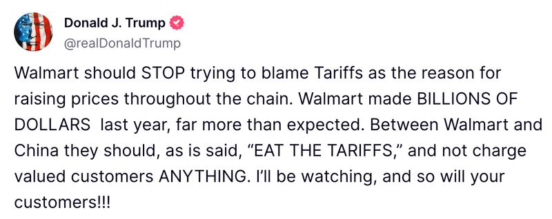 Walmart should STOP trying to blame Tariffs as the reason for raising prices throughout the chain. Walmart made BILLIONS OF DOLLARS  last year, far more than expected. Between Walmart and China they should, as is said, “EAT THE TARIFFS,” and not charge valued customers ANYTHING. I’ll be watching, and so will your customers!!!